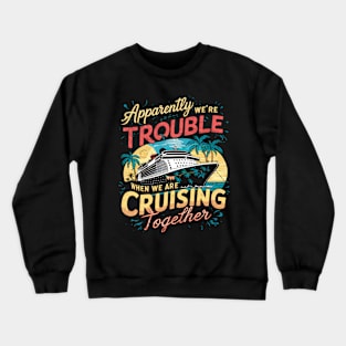 I Love It When We Are Cruising Together Cruise Crewneck Sweatshirt